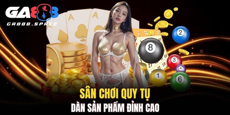 Sân chơi quy tụ dàn sản phẩm đỉnh cao