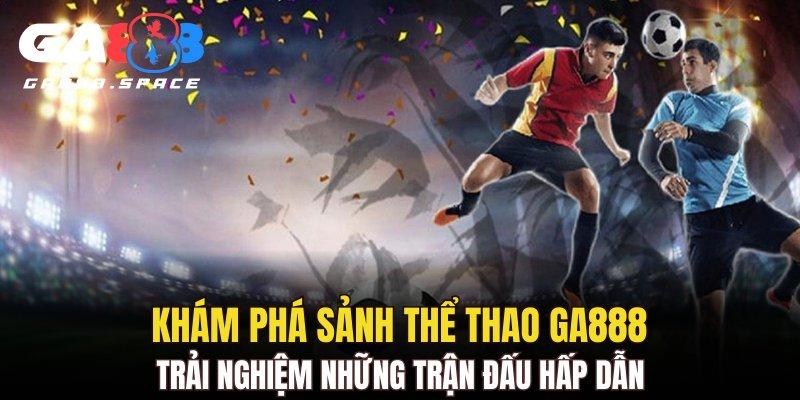 Trải nghiệm những trận đấu hấp dẫn 